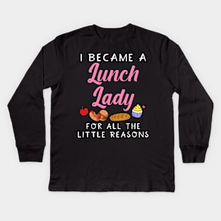 I Became A Lunch Lady For All The Little Reasons Kids Long Sleeve T-Shirt